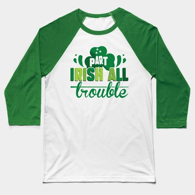 Part Irish All Trouble Baseball T-Shirt by MZeeDesigns